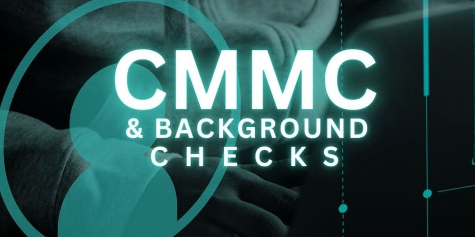 CMMC-background-checks (1) Graphic that reads "CMMC and Background Checks"