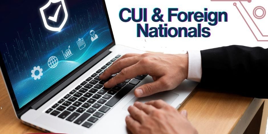 Can CUI Be Shared Graphic that reads "CUI & Foreign Nationals"