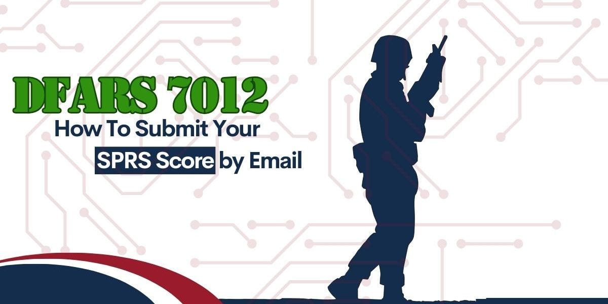 Graphic that reads "DFARS 7012: How to Submit Your SPRS Score by Email "