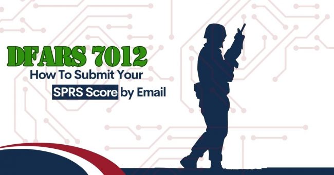 Copy of DFARS7012 (1200 x 630 px) Graphic that reads "DFARS 7012: How to Submit Your SPRS Score by Email "