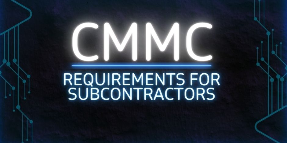 Graphic that reads "CMMC requirements for subcontractors"