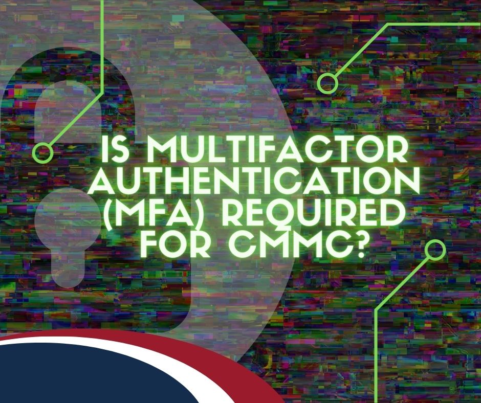 Graphic that reads "Is Multifactor Authentication (MFA) Required for CMMC? "