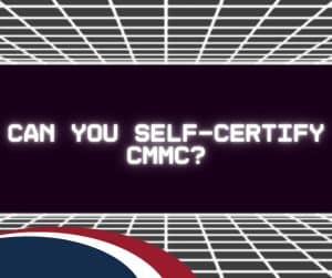 Graphic that reads "Can you self-certify CMMC?"