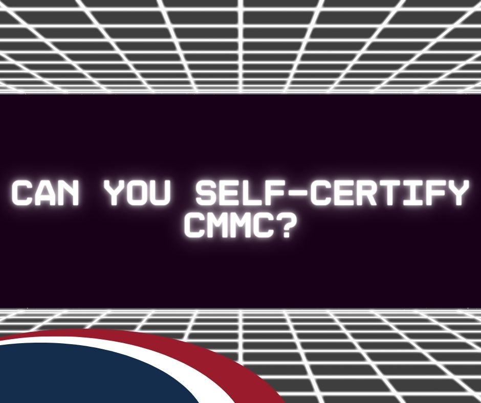 Graphic that reads "Can you self-certify CMMC?"