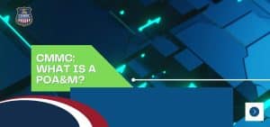 Graphic that reads "CMMC: What Is a POA&M? "