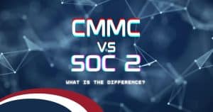 Graphic that reads "CMMC vs SOC 2: What Is the Difference?"