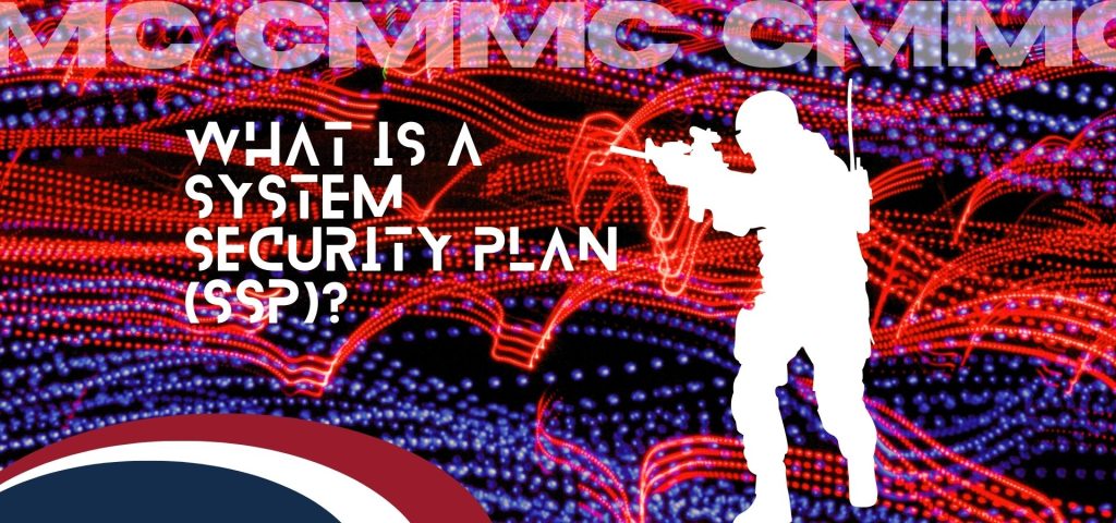 Graphic that reads "CMMC: What Is a System Security Plan (SSP)? "