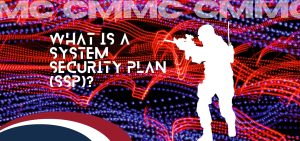 Graphic that reads "CMMC: What Is a System Security Plan (SSP)? "